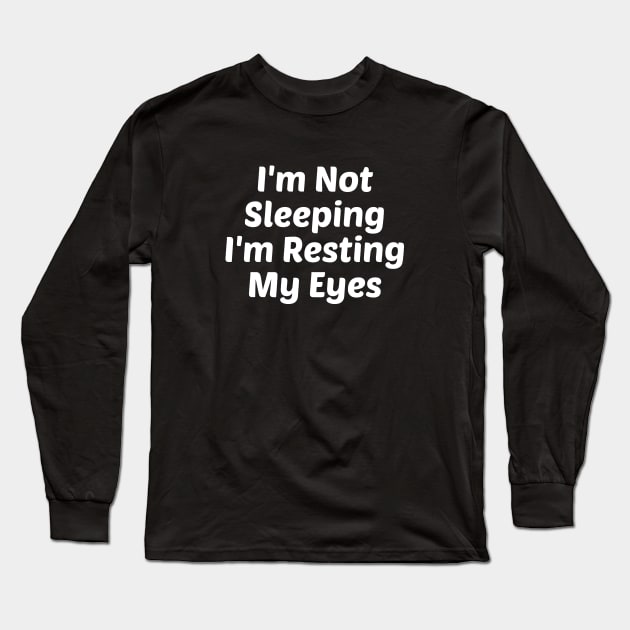 I'm Not Sleeping I'm Resting My Eyes Long Sleeve T-Shirt by Firts King